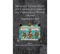 Monastic Communities and Canonical Clergy in the Carolingian World (780-840): Categorizing the Church: 8 (Medieval Monastic Studies)