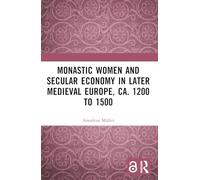 Monastic Women and Secular Economy in Later Medieval Europe, ca. 1200 to 1500