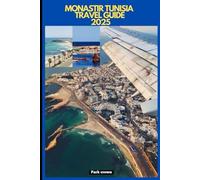 MONASTIR TUNISIA TRAVEL GUIDE 2025 (YOUR TRAVEL ROAD MAP TO YOUR DESTINATION AROUND THE CONTINETS)