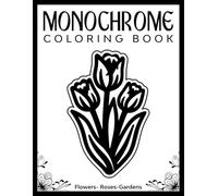 Monchrome Coloring book: 50 Floral and Garden-Themed Coloring Pages for Adults - Mindful Art for Stress Relief and Relaxation | Plus Full-Color ... Back. (Black art Monochrome coloring books)