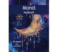 Mond Malbuch für Erwachsene: ausmalen und entspannen, zur Ruhe kommen, verschiedene Mond Motive, 55 Seiten zum ausmalen
