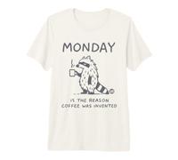 Monday Is The Reason Coffee Was Invented Camiseta Premium