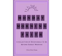 Monday Morning Faith: A Collection of Devotionals that Go Beyond Sunday Mornings