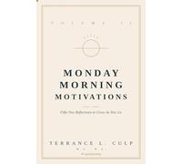 Monday Morning Motivations: Volume II: Fifty-Two Reflections to Grow As You Go