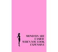 Mondays are easier when you look expensive. Lined Notebook For Women. Motivational And Inspirational Notebook