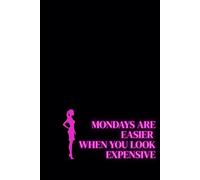 Mondays are easier when you look expensive. Lined Notebook For Women. Motivational And Inspirational Notebook