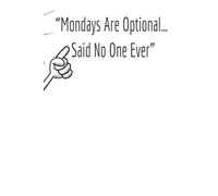 Mondays Are Optional… Said No One Ever - Funny Work Notebook | Sarcastic Journal for Office, School & Professionals