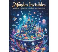 Mondes Invisibles - Livre de Coloriage Fantaisie pour Adultes: La Vie Secrète des Objets du Quotidien en Illustrations Détaillées