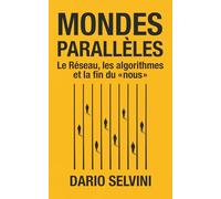 Mondes parallèles: Le Réseau, les algorithmes et la fin du « nous »