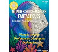 Mondes Sous-Marins Fantastiques - Coloriage Anti-Stress pour Adultes : Plongée dans les Profondeurs Océaniques Enchantées