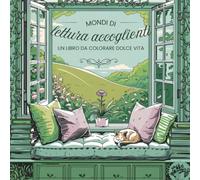 Mondi di lettura accoglienti: Un libro da colorare Dolce Vita