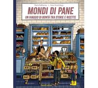 Mondi di pane. Un viaggio di bontà tra storie e ricette. Ediz. illustrata (Fiabe e storie (album))