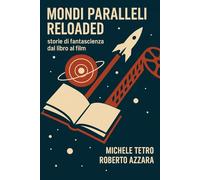 MONDI PARALLELI RELOADED: Storie di fantascienza dal libro al film