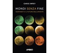 Mondi senza fine. Esopianeti e il futuro dell'umanità (Apogeo Saggi)