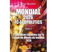 Mondial 2026 - FC Geopolitics: Tome 4, 22 histoires insolites sur la coupe du monde de football 2026