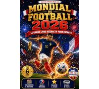 Mondial de Football 2026 - Le Grand Livre Interactif pour Entfants: Es-tu prêt pour le plus grand spectacle du monde ? Quiz, énigmes et infos folles t'attendent