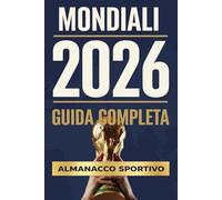 Mondiali 2026 Guida Completa: Almanacco Sportivo a 360 gradi del nuovo regolamento della coppa del mondo 2026, con squadre, gruppi, stadi, record e 50 fatti interessanti per adulti e bambini