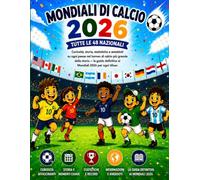 Mondiali di Calcio 2026: Tutte le 48 Nazionali: Curiosità, storia, statistiche e aneddoti su ogni paese nel torneo di calcio più grande della storia - ... definitiva ai Mondiali 2026 per ogni tifoso