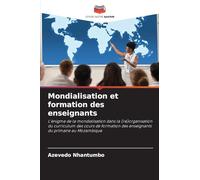 Mondialisation et formation des enseignants: L'énigme de la mondialisation dans la (ré)organisation du curriculum des cours de formation des enseignants du primaire au Mozambique