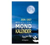 Mondkalender 2026/2027 Tag für Tag: Die besten Tipps für perfekte Harmonie mit der Natur