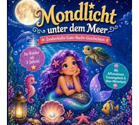 Mondlicht unter dem Meer: Zauberhafte Gute-Nachtgeschichten für Kinder ab 3 Jahren inkl. Affirmationen & Traumtagebuch