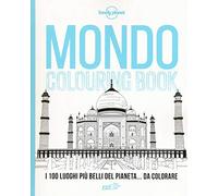 Mondo colouring book. I 100 luoghi più belli del pianeta... da colorare (Fotografici EDT/Lonely Planet)