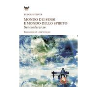 Mondo dei sensi e il mondo dello spirito. Sei conferenze (Binah)