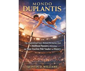 Mondo Duplantis: The Inspirational Story Behind His Journey from Childhood Passion to Becoming the Most Fearless Pole Vaulter in History
