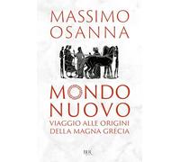 Mondo nuovo. Viaggio alle origini della Magna Grecia (BUR Saggi)