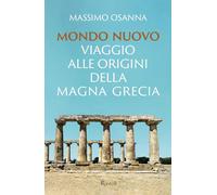 Mondo nuovo. Viaggio alle origini della Magna Grecia (Saggi italiani)