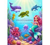 Mondo Sottomarino - Libro da Colorare: 30 Pagine Divertenti e Facili con Animali Marini per Bambini dai 4 agli 8 Anni