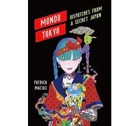 MONDO TOKYO DISPATCHES FROM A SECRET JAPAN