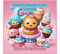 Mondo Zuccheroso Kawaii.: Libro da Colorare per Bambini con Cupcakes, Gelati, Cheesecake, Cioccolatini, Biscotti e Dolci.