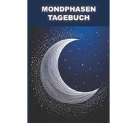Mondphasen Tagebuch: Verbinde dich mit der Mondenergie und finde deinen Rhythmus