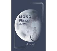 Mondplaner: Im Rhythmus des Mondes durch dein Jahr