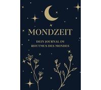 Mondzeit Journal - Achtsames Mondphasen Tagebuch für Selbstreflexion, Manifestation & innere Ruhe | Dein Begleiter im Rhythmus des Mondes: Mondphasen ... für Träume, Intentionen & eigene Rituale