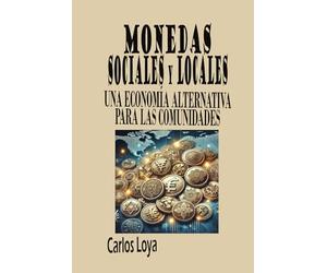 MONEDAS SOCIALES Y LOCALES: UNA ECONOMÍA ALTERNATIVA PARA LAS COMUNIDADES