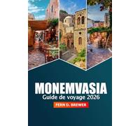 Monemvasia Guide de voyage 2026: Explorer les principales attractions de la Grèce, la culture, les vues panoramiques, les sites historiques et les délices locaux de la péninsule du Péloponnèse