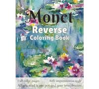 Monet Reverse Coloring Book: 40 Full Color Watercolor Images Inspired by the Master of Impressionism | Add Your own Lines to Create Art with a Single ... Large 8.5 x 11 in Single Sided Pages