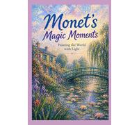 Monet’s Magic Moments: Painting the World with Light