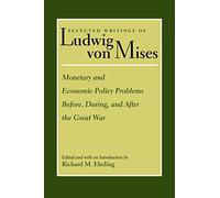 Monetary & Economic Policy Problems Before, During & After the Great War: 1 (Selected Writings of Ludwig Von Mises)