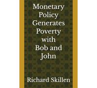 Monetary Policy Generates Poverty with Bob and John