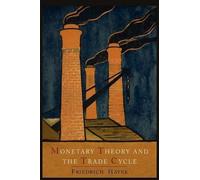 Monetary Theory and the Trade Cycle by Friedrich A. Von Hayek (2012-07-11)