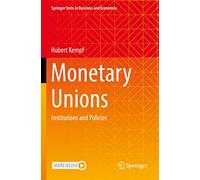 Monetary Unions: Institutions and Policies (Springer Texts in Business and Economics)