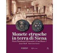 Monete etrusche in terra di Siena. Pietro Piccolomini Clementini e il suo Museo.1. Ediz. italiana e inglese