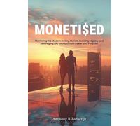 MONETI$ED: Mastering the Modern Dating Market, Building Legacy, and Leveraging Life for maximum Power and Purpose.