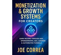 Monetization & Growth Systems for Creators: Earn Income Through Ads, Sponsorships, UGC, Courses & Automated Funnels: 10 (Mastering Video Production for Youtube, Instagram & Tiktok)