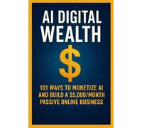 Monetize AI Now - Proven Strategies to Make $5,000 Per Month with Digital Products and Automation