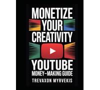 Monetize Your Creativity: The Ultimate YouTube Money-Making Guide