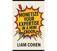 Monetize Your Expertise in a Mini Ebook (Gurus Hate This Series: Real strategies. No fluff. No $2,000 webinars.)